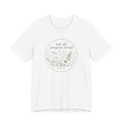 Not All Progress Is Loud Floral Tee, Inspirational Casual T-Shirt, product photo, botanical graphic tee by Evernorth Design