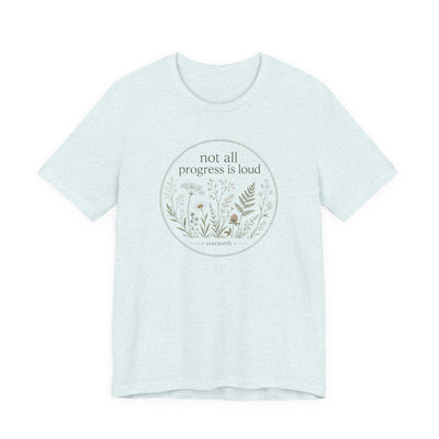 Not All Progress Is Loud Floral Tee, Inspirational Casual T-Shirt, product photo, botanical graphic tee by Evernorth Design