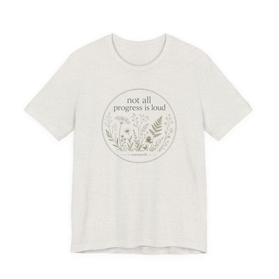 Not All Progress Is Loud Floral Tee, Inspirational Casual T-Shirt, product photo, botanical graphic tee by Evernorth Design