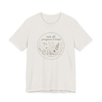 Not All Progress Is Loud Floral Tee, Inspirational Casual T-Shirt, product photo, botanical graphic tee by Evernorth Design