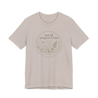 Not All Progress Is Loud Floral Tee, Inspirational Casual T-Shirt, product photo, botanical graphic tee by Evernorth Design