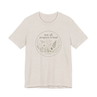 Not All Progress Is Loud Floral Tee, Inspirational Casual T-Shirt, product photo, botanical graphic tee by Evernorth Design