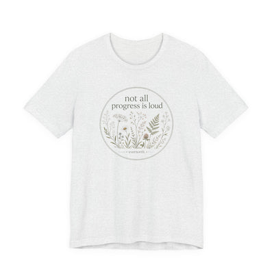 Not All Progress Is Loud Floral Tee, Inspirational Casual T-Shirt, product photo, botanical graphic tee by Evernorth Design